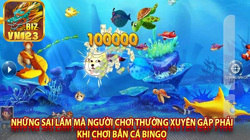 Những sai lầm mà người chơi thường xuyên gặp phải khi chơi bắn cá bingo