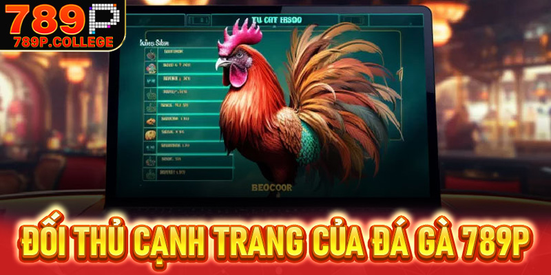Các đối thủ cạnh tranh của Đá gà 789P